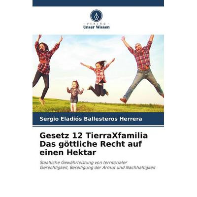 Gesetz 12 TierraXfamilia Das göttliche Recht auf einen Hektar, Taschenbuch von Sergio Eladios Ballesteros Herrera, Verlag Unser Wissen