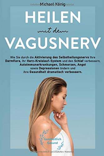 Michael König - Heilen mit dem Vagusnerv: Praxisbuch: Wie Sie mit dem Selbstheilungsnerv die Darmflora, das Herz-Kreislaufsystem und den Schlaf verbessern, Schmerzen lindern und die Gesundheit dramatisch verbessern! - Preis vom 02.10.2026 23:42:20 h