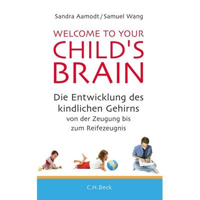 Welcome to your Child's Brain, Gebundene Ausgabe von Sandra Aamodt,Samuel Wang, C.H. Beck, 978-3-406-64069-8