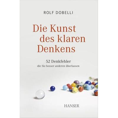 Die Kunst des klaren Denkens, Gebundene Ausgabe von Rolf Dobelli, Carl Hanser