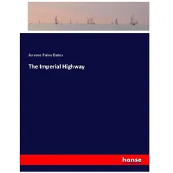 The Imperial Highway, Belletristik von Jerome Paine Bates