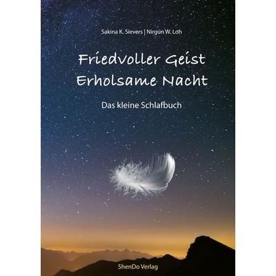 Friedvoller Geist - Erholsame Nacht, Taschenbuch von Sakina K. Sievers,Nirgun W. Loh, ShenDo Verlag, 978-3-943986-25-9