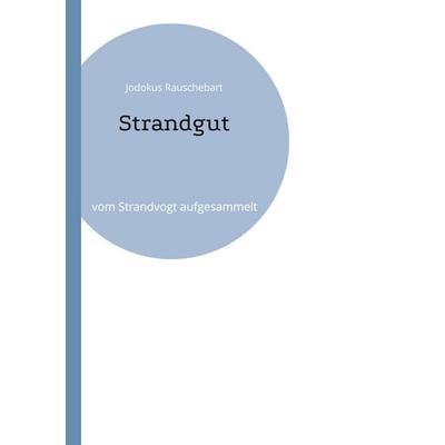 Strandgut, Taschenbuch von Jodokus Rauschebart, BoD – Books on Demand, 978-3-7693-9835-9