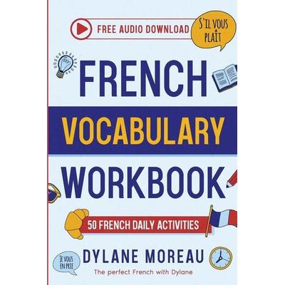 French Vocabulary Workbook - 50 French Vocabulary Activities for Daily Practices, Taschenbuch von Dylane Moreau, Moreau Dylane, 978-1-998024-18-6