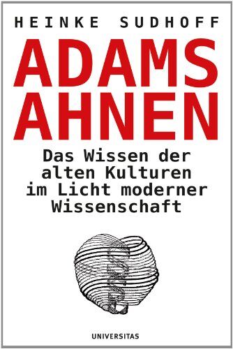 Heinke Sudhoff - Adams Ahnen. Das Licht der alten Kulturen im Licht moderner Wissenschaft: Das Wissen der alten Kulturen im Licht moderner Wissenschaft - Preis vom 09.10.2026 07:28:09 h