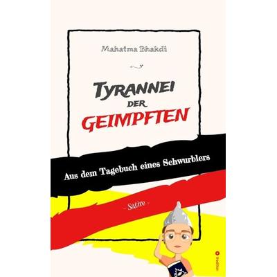 Tyrannei der Geimpften, Taschenbuch von Mahatma Bhakdi, Tredition, 978-3-347-94757-3