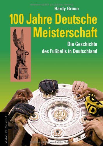 Hardy Grüne - 100 Jahre Deutsche Meisterschaft: Vom Schülerkick zum Medienereignis. Die Geschichte des Fußballs in Deutschland - Preis vom 02.10.2026 23:42:20 h