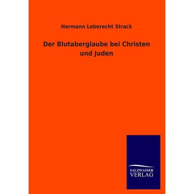 Der Blutaberglaube bei Christen und Juden, Taschenbuch von Hermann Leberecht Strack, Salzwasser, 978-3-8460-4570-1
