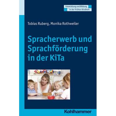 Spracherwerb und Sprachförderung in der KiTa, Taschenbuch von Tobias Ruberg,Monika Rothweiler, Kohlhammer, 978-3-17-021390-6