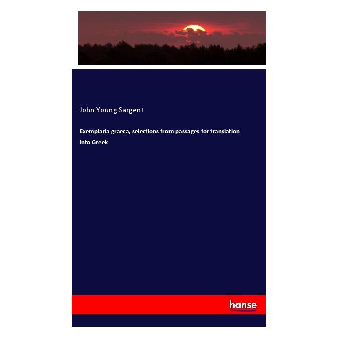 Hansebooks Exemplaria graeca, selections from passages for translation into Greek (Englisch, Softcover, John Young Sargent) (57145662)