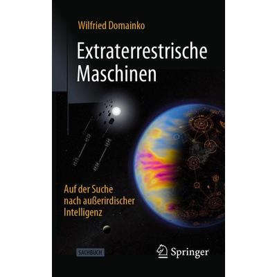 Extraterrestrische Maschinen, Taschenbuch von Wilfried Domainko, Springer Berlin, 978-3-662-69338-4
