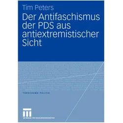 Der Antifaschismus der PDS aus antiextremistischer Sicht, Fachbücher von Tim Peters