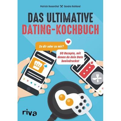 Das ultimative Dating-Kochbuch, Taschenbuch von Patrick Rosenthal,Sandra Ruhland, Riva, 978-3-7423-1911-1