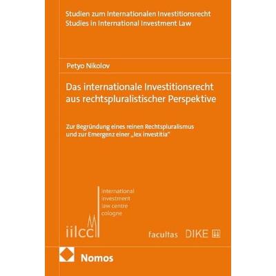 Das internationale Investitionsrecht aus rechtspluralistischer Perspektive, Taschenbuch von Petyo Nikolov, Nomos, 978-3-7560-3930-2