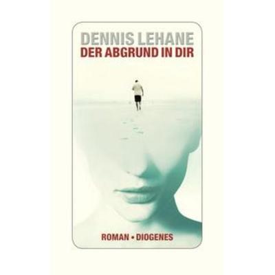 Der Abgrund in dir, Gebundene Ausgabe von Dennis Lehane, Diogenes Verlag AG