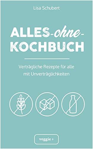 Lisa Schubert - Alles-ohne-Kochbuch: Verträgliche Rezepte für alle mit Unverträglichkeiten (Darmfreundlich kochen: Paleo, Low Carb, Candida, glutenfrei, zuckerfrei, laktosefrei – alles in einem Kochbuch) - Preis vom 30.09.2026 09:01:18 h