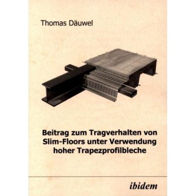 Beitrag zum Tragverhalten von Slim-Floors unter Verwendung hoher Trapezprofilbleche, Taschenbuch von Thomas Däuwel, Ibidem, 978-3-89821-169-7
