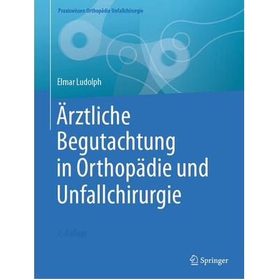 Ärztliche Begutachtung in Orthopädie und Unfallchirurgie, Taschenbuch von Elmar Ludolph, Springer Berlin, 978-3-662-68572-3