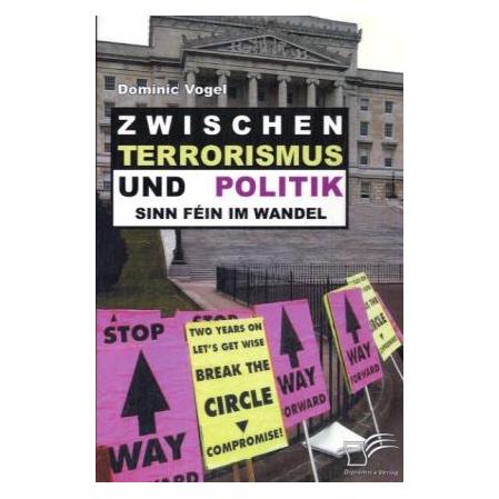 Diplomica Zwischen Terrorismus und Politik - Sinn Féin im Wandel (Deutsch, Softcover, Dominic Vogel) (7741191)