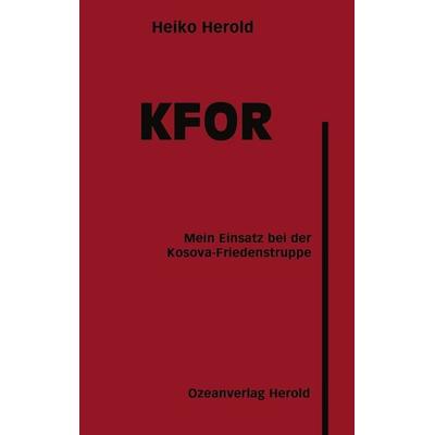 KFOR, Taschenbuch von Heiko Herold, BoD – Books on Demand, 978-3-8330-1174-0