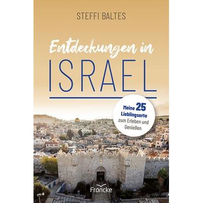 Entdeckungen in Israel, Taschenbuch von Steffi Baltes, Francke-Buch, 978-3-96362-262-5