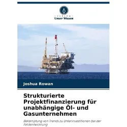 Strukturierte Projektfinanzierung für unabhängige Öl- und Gasunternehmen, Ratgeber von Joshua Rowan