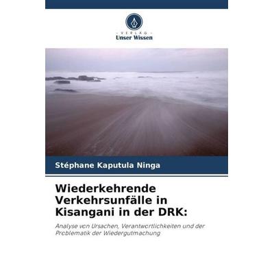 Wiederkehrende Verkehrsunfälle in Kisangani in der DRK:, Taschenbuch von Stéphane Kaputula Ninga, Verlag Unser Wissen, 978-620-5-90168-7