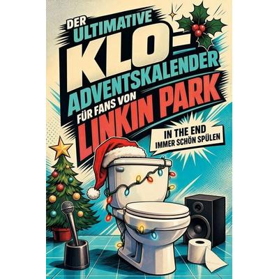 Der ultimative Klo-Adventskalender für Fans von Linkin Park, Taschenbuch von Lina Lang, Tiptop, 978-3-696-11196-0