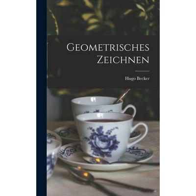Geometrisches Zeichnen, Gebundene Ausgabe von Hugo Becker, Legare Street Press, 978-1-01-711319-8