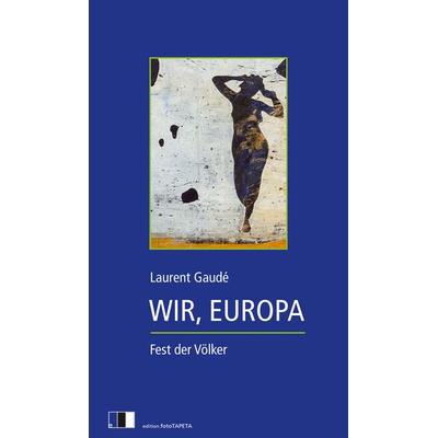 Wir, Europa, Gebundene Ausgabe von Laurent Gaude, Edition.fotoTAPETA Berlin, 978-3-949262-06-7
