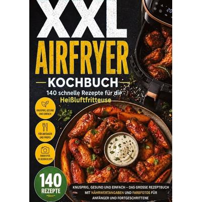 XXL Airfryer Kochbuch: 140 schnelle Rezepte für die Heißluftfritteuse, Gebundene Ausgabe von Leo Bergmann, Tredition, 978-3-384-98713-6