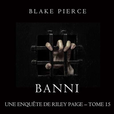 Banni (Les Enquêtes de Riley Page– Tome 15) - Blake Pierce, Audio, 9781094339061