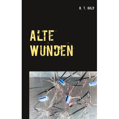 Alte Wunden, Taschenbuch von B. T. Gold, Twentysix Crime, 978-3-7407-5021-3