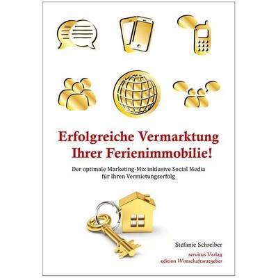 Erfolgreiche Vermarktung Ihrer Ferienimmobilie!, Taschenbuch von Stefanie Schreiber, Servitus Verlag, 978-3-9816455-4-5