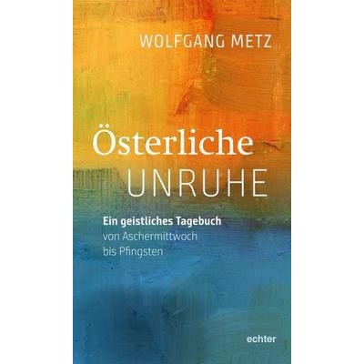 Österliche Unruhe, Taschenbuch von Wolfgang Metz, Echter, 978-3-429-05612-4