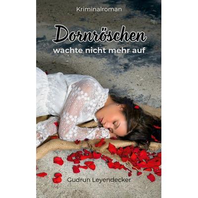 Dornröschen wachte nicht mehr auf, Taschenbuch von Gudrun Leyendecker, BoD – Books on Demand, 978-3-8192-5087-3