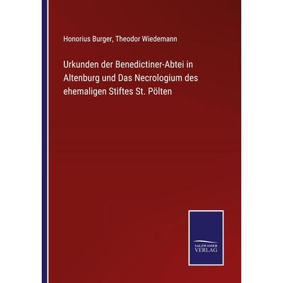 Urkunden der Benedictiner-Abtei in Altenburg und Das Necrologium des ehemaligen Stiftes St. Pölten, Taschenbuch von Honorius Burger,Theodor Wiedemann,