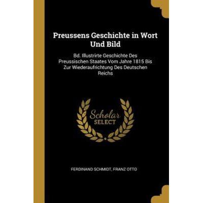 Preussens Geschichte in Wort Und Bild: Bd. Illustrirte Geschichte Des Preussischen Staates Vom Jahre 1815 Bis Zur Wiederaufrichtung Des Deutschen
