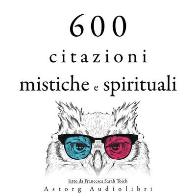 600 citazioni mistiche e spirituali - His Holiness the Dalai Lama,Bouddha,Mahatma Gandhi,Martin Luther King,Mother Teresa Of Calcutta, Audio,