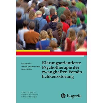 Klärungsorientierte Psychotherapie der zwanghaften Persönlichkeitsstörung, Taschenbuch von Rainer Sachse,Stefanie Kiszkenow-Bäker,Sandra Schirm,