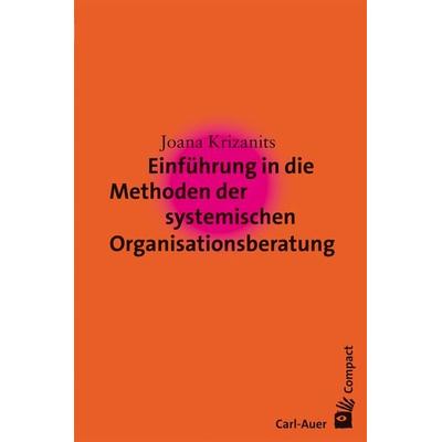 Einführung in die Methoden der systemischen Organisationsberatung, Taschenbuch von Joana Krizanits, Carl-Auer Verlag GmbH, 978-3-89670-899-1