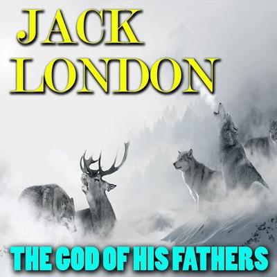 The God of His Fathers - Jack London, Audio, 4099995507010