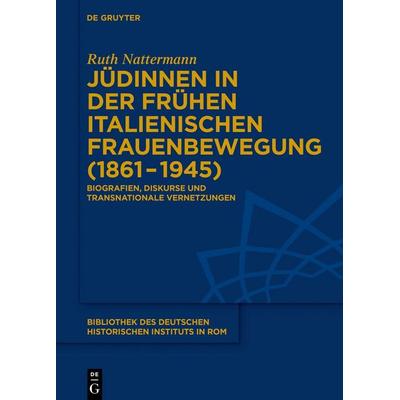Jüdinnen in der frühen italienischen Frauenbewegung (1861–1945), Gebundene Ausgabe von Ruth Nattermann, De Gruyter, 978-3-11-069328-7