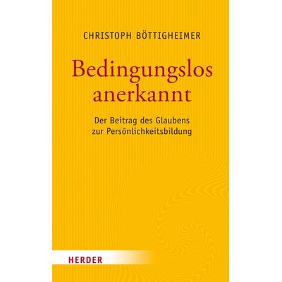 Bedingungslos anerkannt, Gebundene Ausgabe von Christoph Böttigheimer, Herder, 978-3-451-38078-5