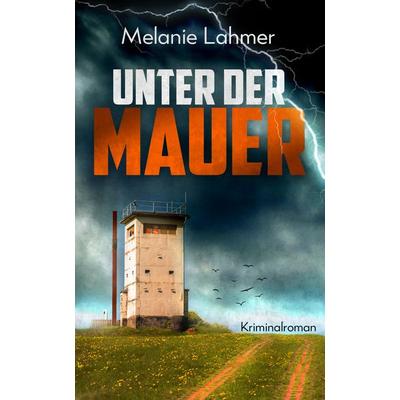 Unter der Mauer, Taschenbuch von Melanie Lahmer, Nova MD