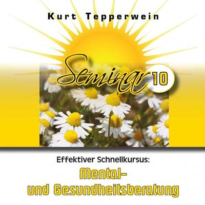Effektiver Schnellkursus: Mental- Und Gesundheitsberatung (Seminar - Teil 10) - , Audio, 4250618870991