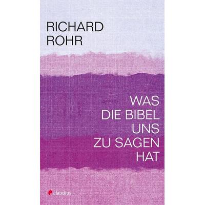 Was die Bibel uns zu sagen hat, Taschenbuch von Richard Rohr, Claudius, 978-3-532-62843-0