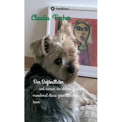 Der Defibrillator, Gebundene Ausgabe von Claudia Fischer, Tredition, 978-3-347-10868-4