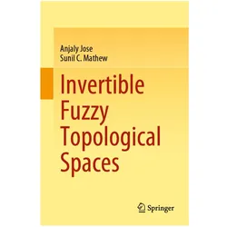 Invertible Fuzzy Topological Spaces, Fachbücher von Anjaly Jose, Sunil C Mathew