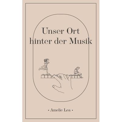 Unser Ort hinter der Musik, Taschenbuch von Amelie Lea, BoD – Books on Demand, 978-3-7583-0722-5